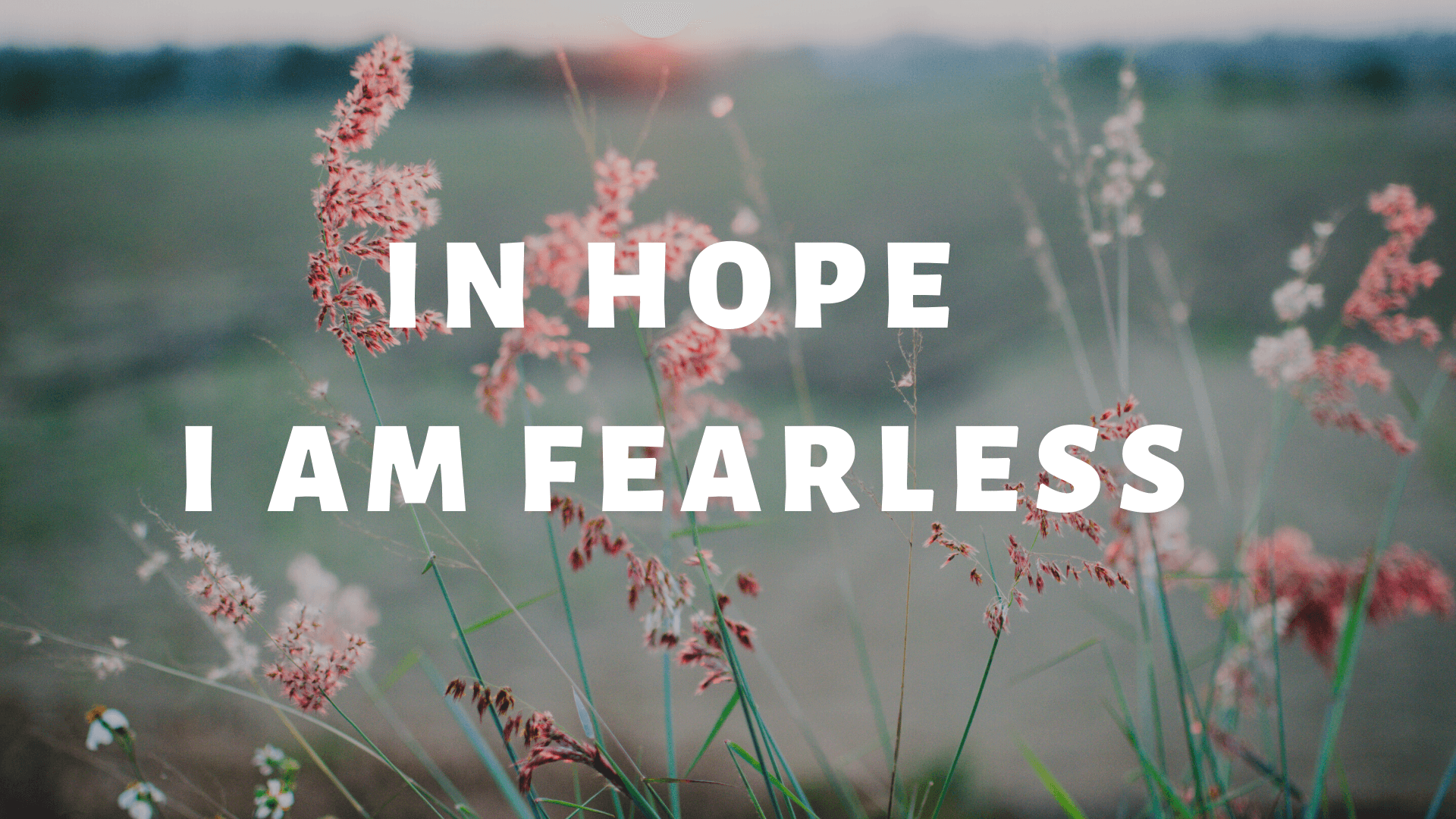 In hope i am fearless